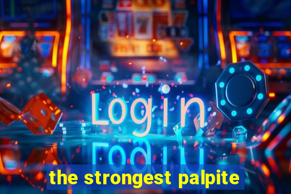 the strongest palpite